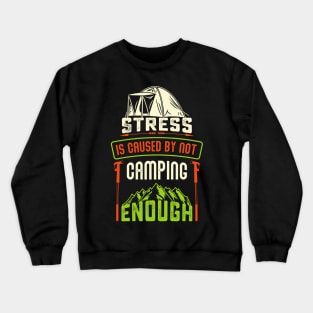 Stress Is Caused By Not Camping - Camping Tshirt Crewneck Sweatshirt